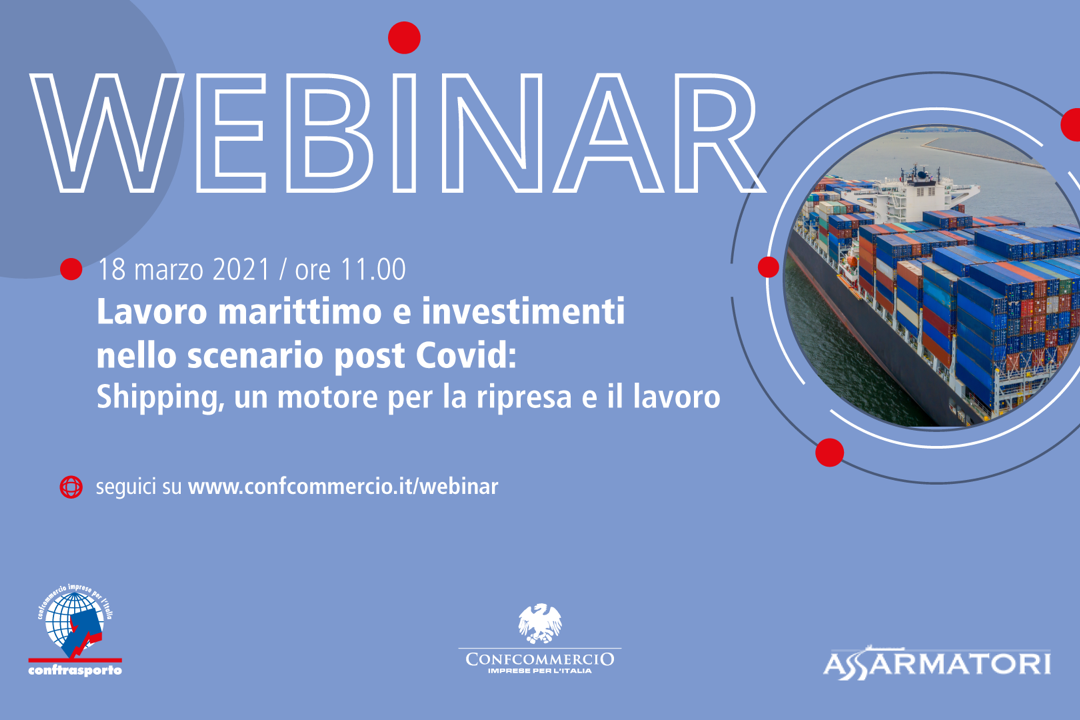 WEBINAR 18/03/2021, h 11.00 – Lavoro marittimo e investimenti nello scenario post Covid: Shipping, un motore per la ripresa e il lavoro