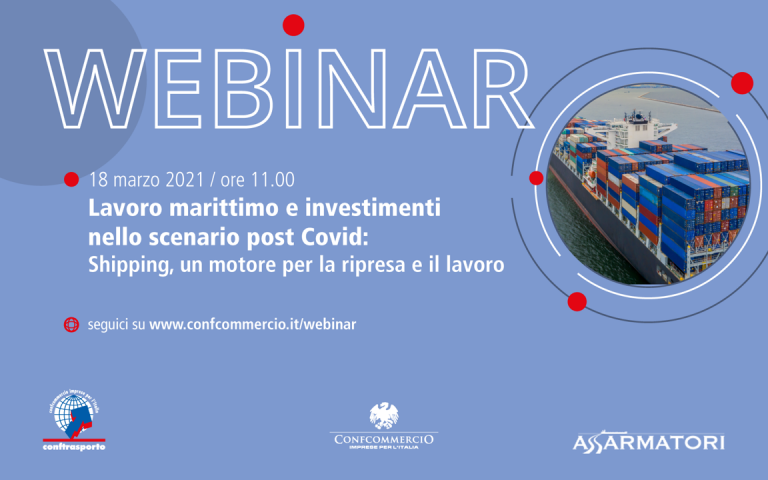WEBINAR 18/03/2021, h 11.00 – Lavoro marittimo e investimenti nello scenario post Covid: Shipping, un motore per la ripresa e il lavoro